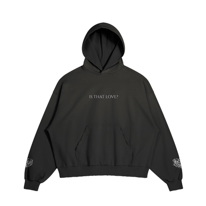 Is That Love Hoodie